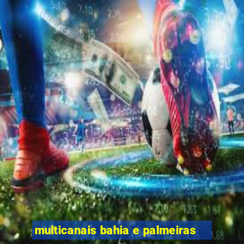 multicanais bahia e palmeiras