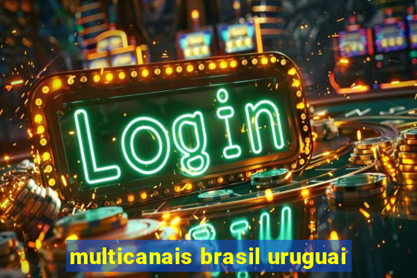 multicanais brasil uruguai