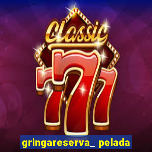 gringareserva_ pelada