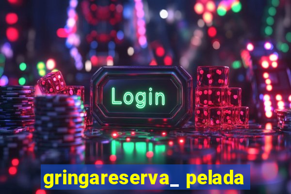 gringareserva_ pelada