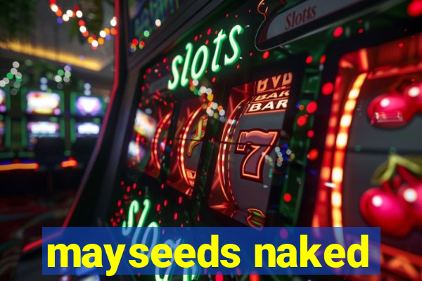 mayseeds naked