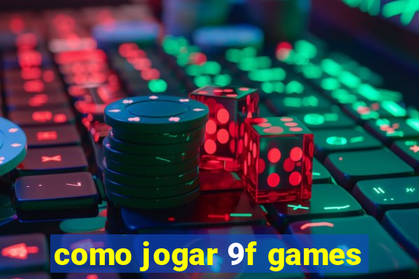 como jogar 9f games