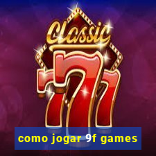 como jogar 9f games