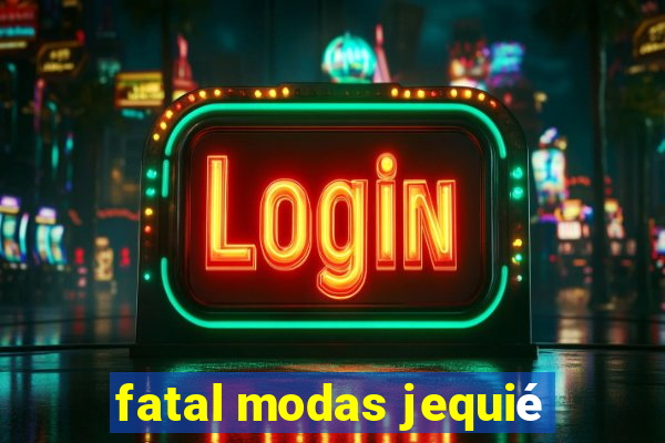 fatal modas jequié