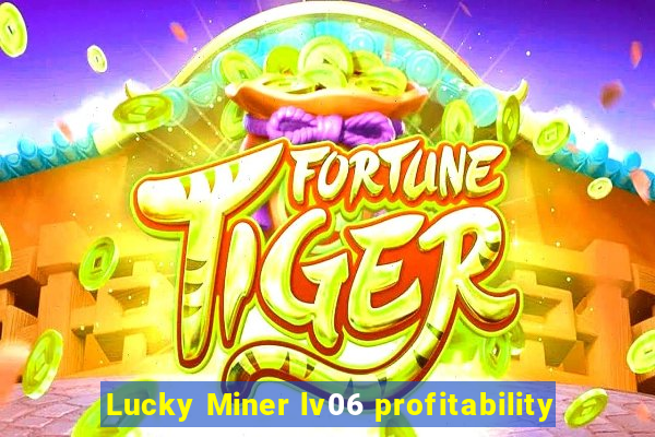 Lucky Miner lv06 profitability