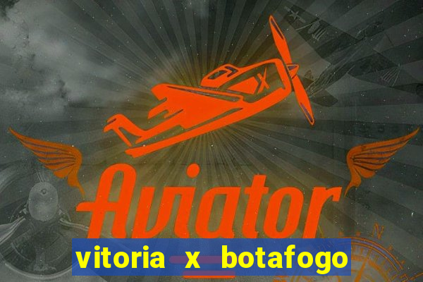 vitoria x botafogo sp futemax