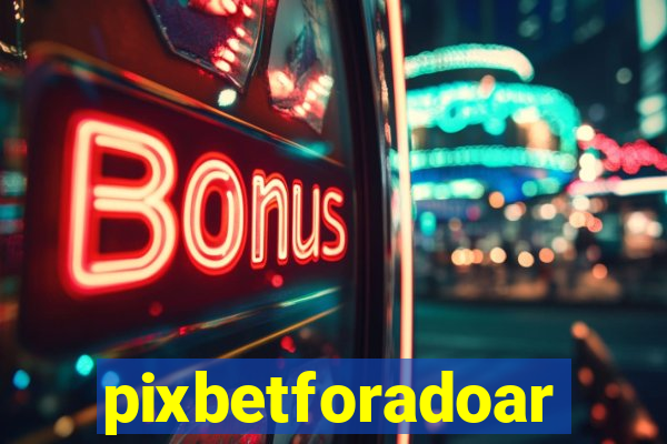 pixbetforadoar