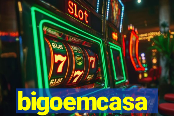 bigoemcasa