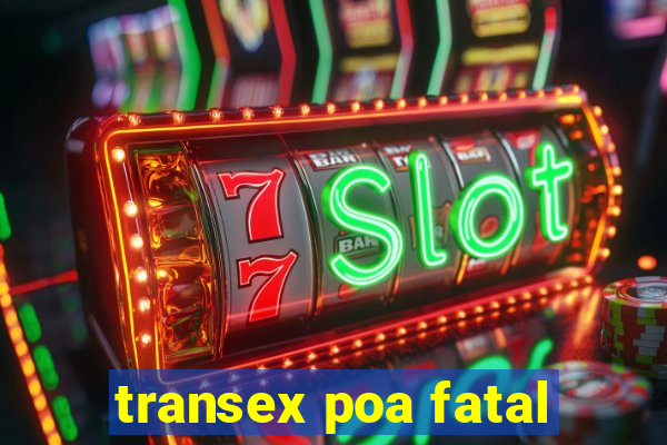 transex poa fatal