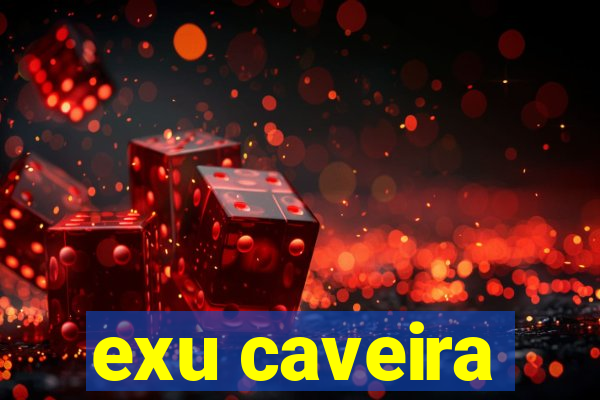 exu caveira