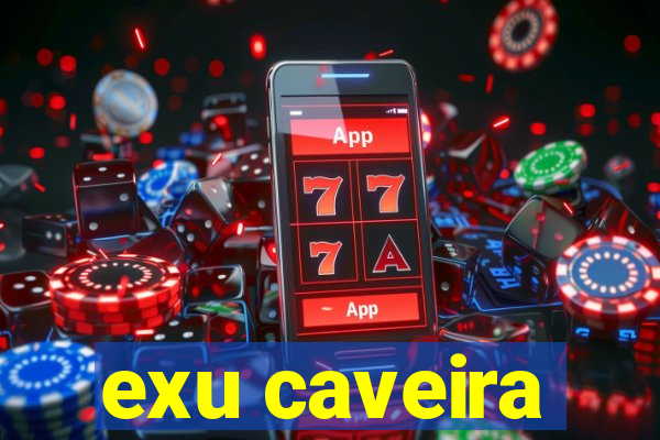 exu caveira