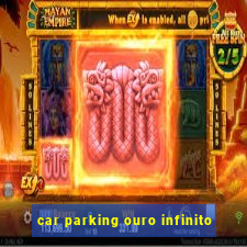 car parking ouro infinito