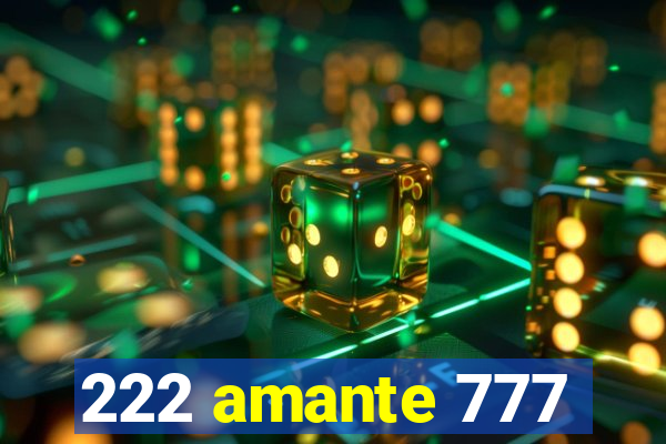 222 amante 777