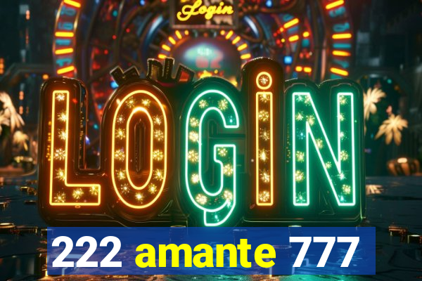 222 amante 777