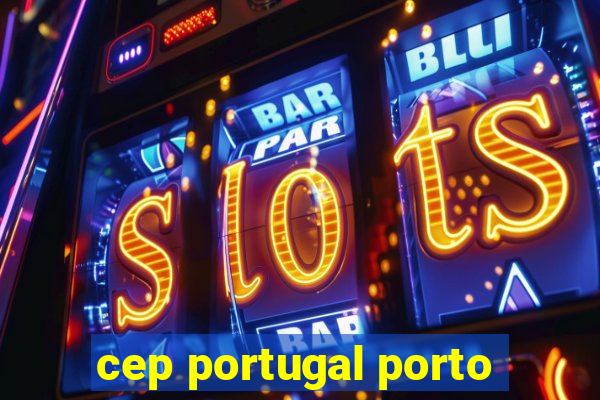 cep portugal porto