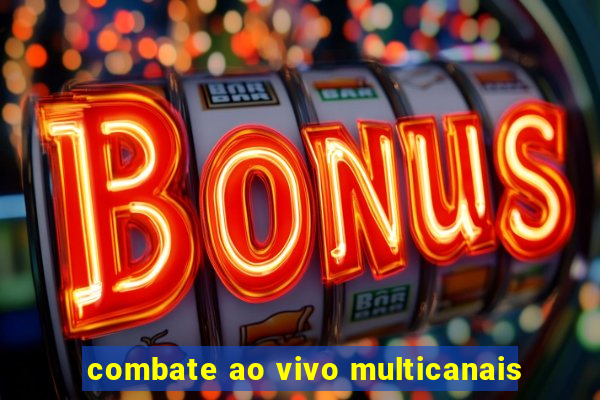 combate ao vivo multicanais