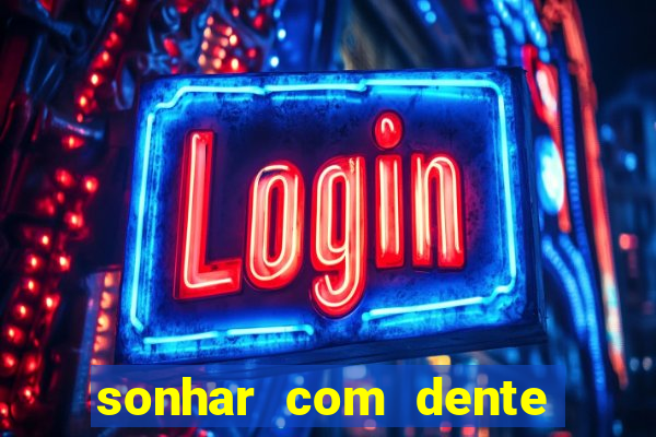 sonhar com dente caindo no jogo do bicho