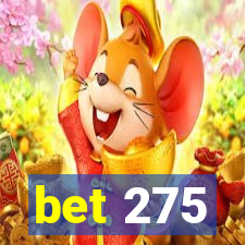 bet 275