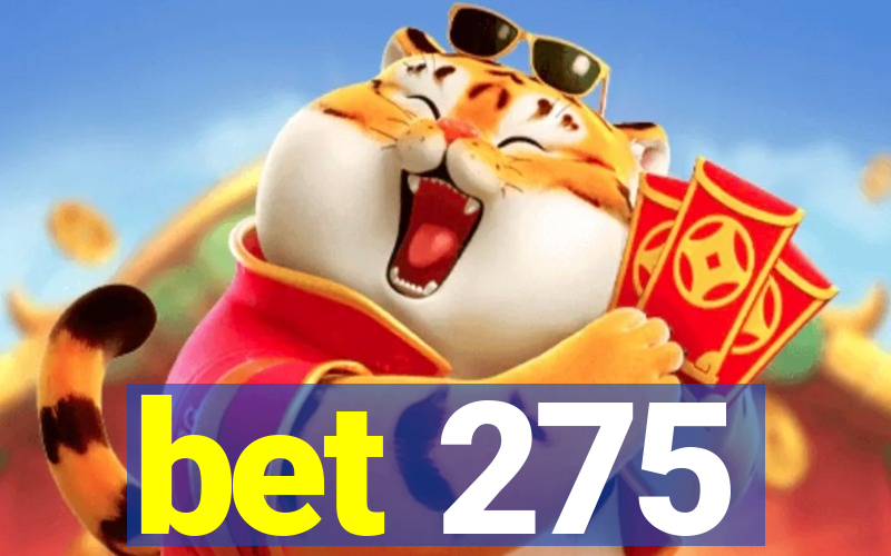 bet 275