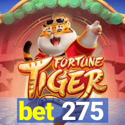 bet 275