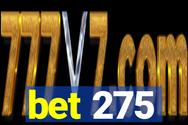 bet 275