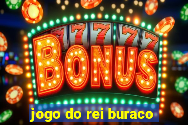 jogo do rei buraco