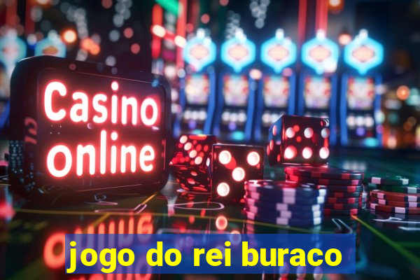 jogo do rei buraco