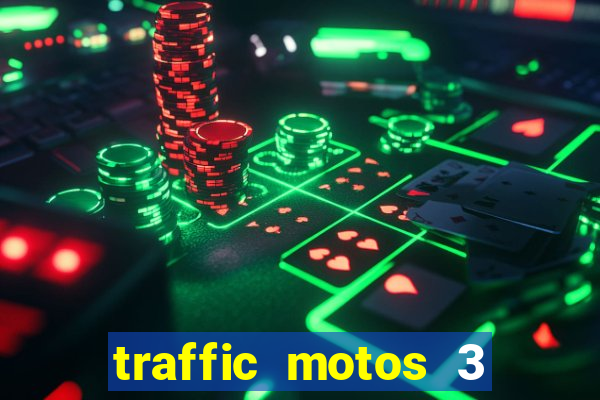 traffic motos 3 dinheiro infinito