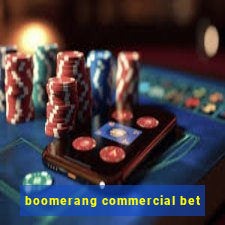 boomerang commercial bet