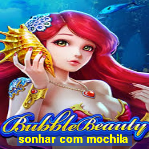 sonhar com mochila