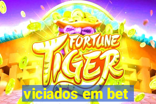 viciados em bet