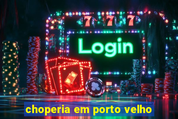 choperia em porto velho