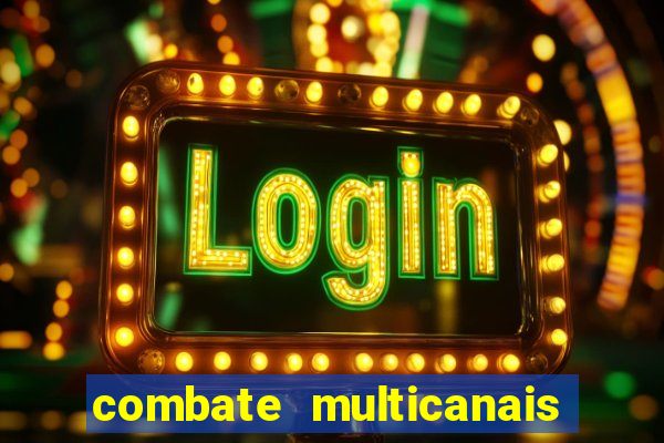 combate multicanais ao vivo