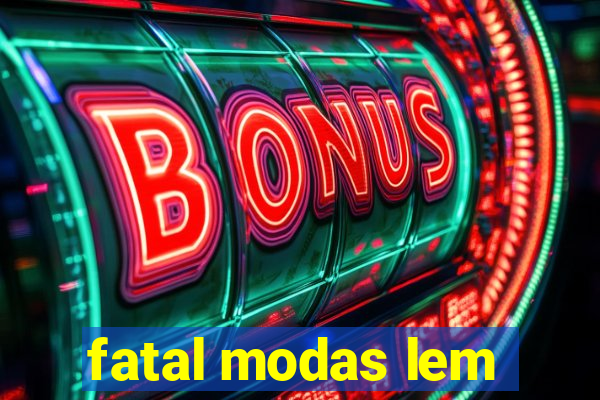 fatal modas lem