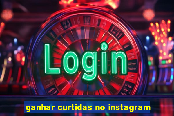 ganhar curtidas no instagram