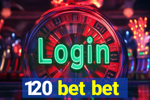 120 bet bet