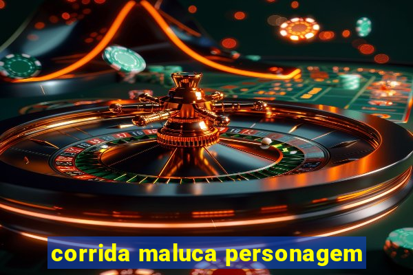 corrida maluca personagem