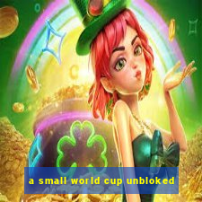 a small world cup unbloked