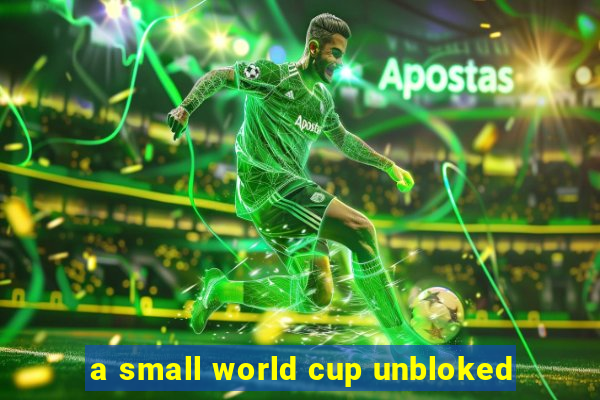 a small world cup unbloked