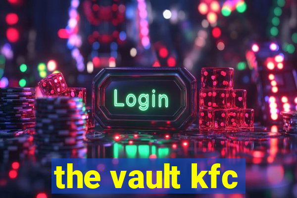 the vault kfc