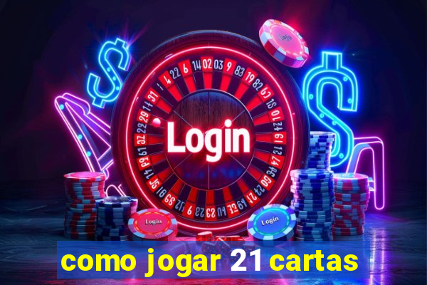 como jogar 21 cartas