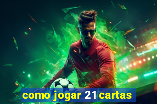 como jogar 21 cartas