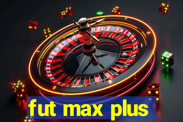 fut max plus