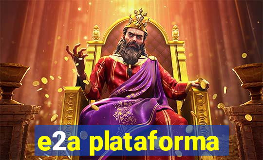 e2a plataforma