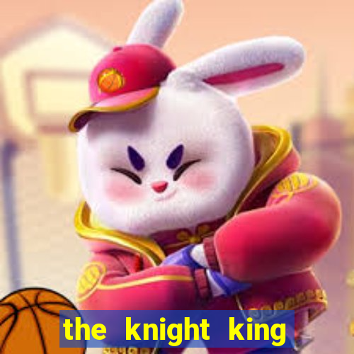 the knight king who returned with a god