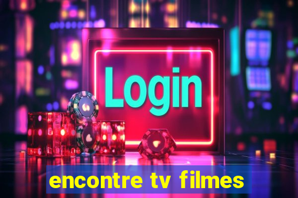 encontre tv filmes