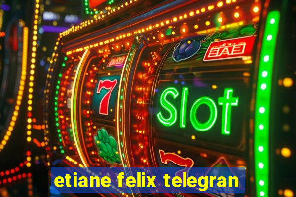 etiane felix telegran