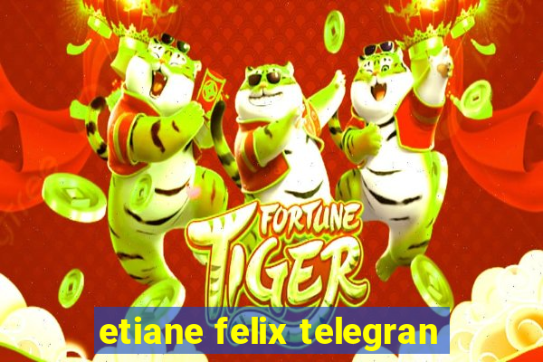 etiane felix telegran