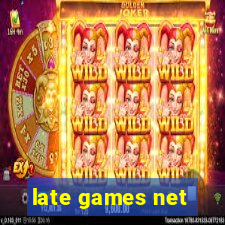 late games net