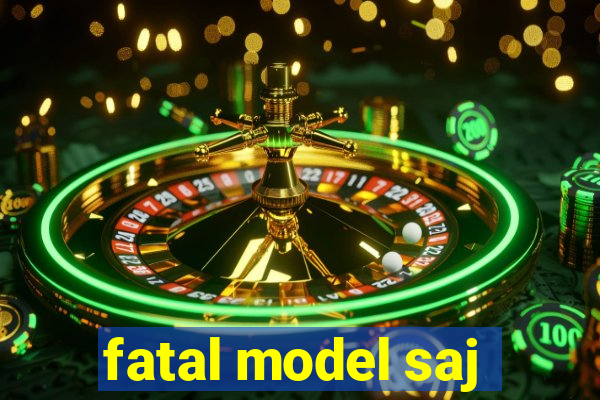 fatal model saj